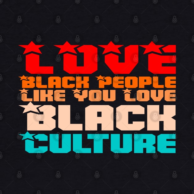 Love Black People Like You Love Black Culture by Twister